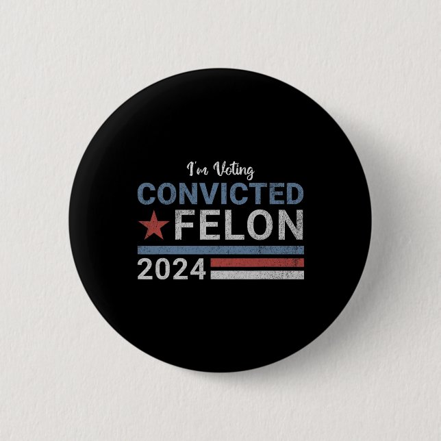 2024 Convicted Felon6  2 Inch Round Button (Front)
