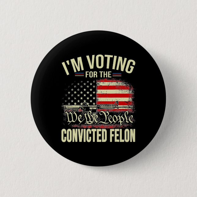 2024 Convicted Felon I'm Voting Convicted Felon 20 2 Inch Round Button (Front)