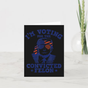 2024 Convicted Felon I'm Voting Convicted Felon 20 Card