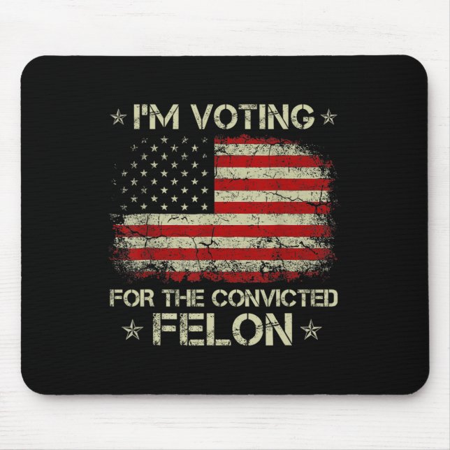 2024 Convicted Felon I'm Voting Convicted Felon 20 Mouse Pad (Front)