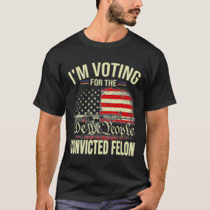 2024 Convicted Felon I'm Voting Convicted Felon 20 T-Shirt