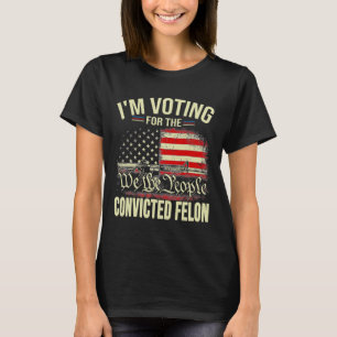 2024 Convicted Felon I'm Voting Convicted Felon 20 T-Shirt