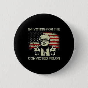 2024 Convicted Felon- I'm Voting Convicted Felon 2 Inch Round Button