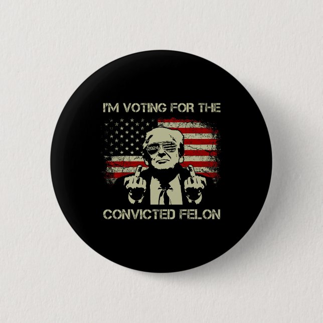 2024 Convicted Felon- I'm Voting Convicted Felon 2 Inch Round Button (Front)