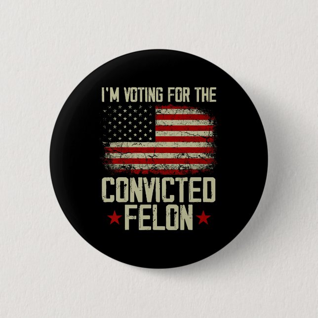 2024 Convicted Felon - I'm Voting Convicted Felon  2 Inch Round Button (Front)