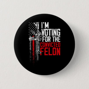 2024 Convicted Felon - I'm Voting Convicted Felon 2 Inch Round Button