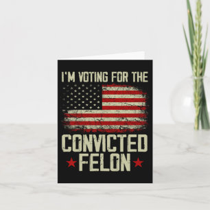 2024 Convicted Felon - I'm Voting Convicted Felon Card
