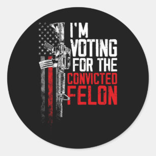 2024 Convicted Felon - I'm Voting Convicted Felon  Classic Round Sticker