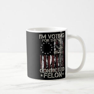 2024 Convicted Felon - I'm Voting Convicted Felon  Coffee Mug