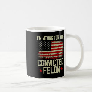 2024 Convicted Felon - I'm Voting Convicted Felon  Coffee Mug