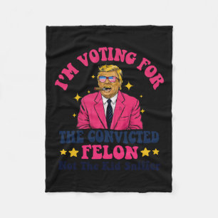 2024 Convicted Felon - I'm Voting Convicted Felon  Fleece Blanket