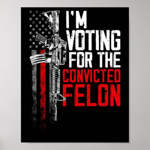 2024 Convicted Felon - I'm Voting Convicted Felon  Poster