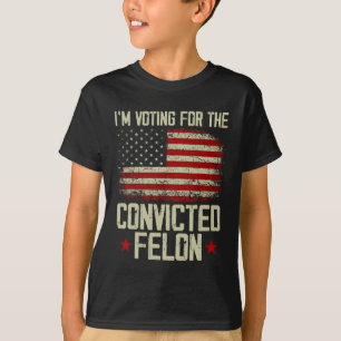 2024 Convicted Felon - I'm Voting Convicted Felon T-Shirt