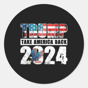 2024 Flag Take America Back 4th Of July Trump 2024 Classic Round Sticker