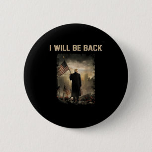 2024 I Will Be Back (on Back)  2 Inch Round Button