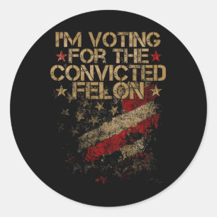 2024 - I'm Voting Convicted Felon 2024 On Back  Classic Round Sticker