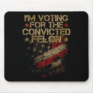 2024 - I'm Voting Convicted Felon 2024 On Back Mouse Pad