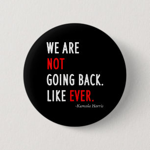 2024 President We Are Not Going Back Like Ever 2 Inch Round Button