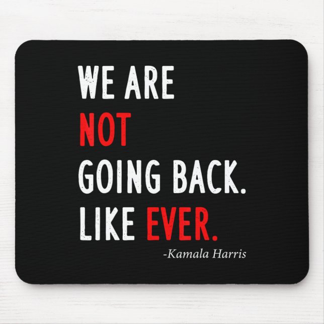 2024 President We Are Not Going Back Like Ever  Mouse Pad (Front)