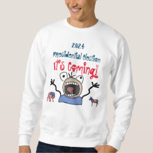 2024 Presidential Election, It's Coming! Sweatshirt