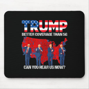 2024 Trump Better Coverage Than 5g Can You Hear Us Mouse Pad