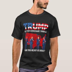 2024 Trump Better Coverage Than 5g Can You Hear Us T-Shirt