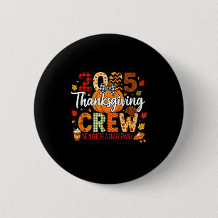 2025 Thanksgiving Crew, We Might Be A Crazy Family 2 Inch Round Button