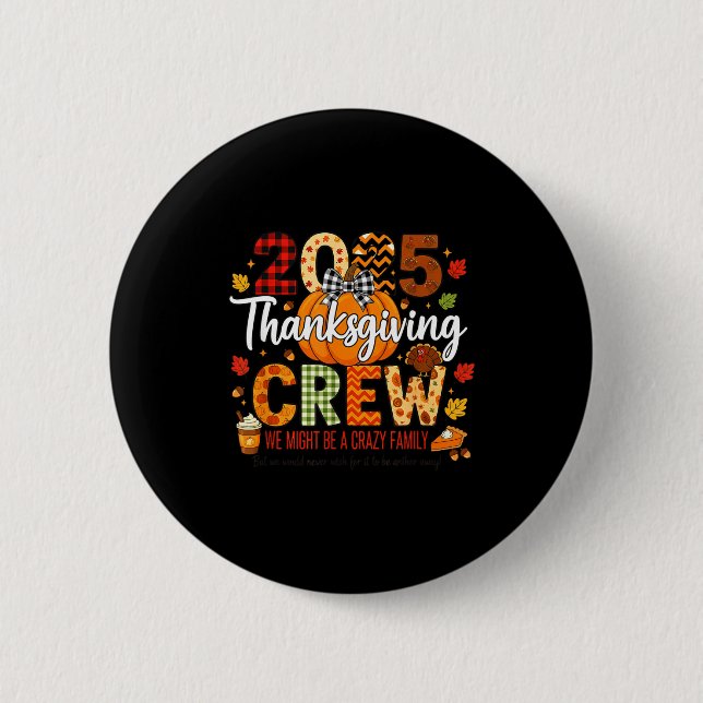 2025 Thanksgiving Crew, We Might Be A Crazy Family 2 Inch Round Button (Front)