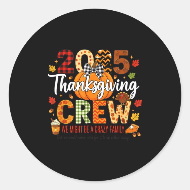 2025 Thanksgiving Crew, We Might Be A Crazy Family Classic Round Sticker (Front)