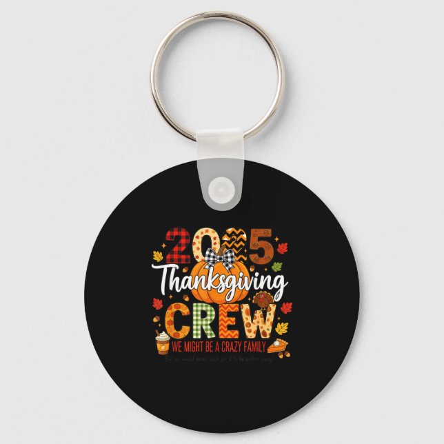 2025 Thanksgiving Crew, We Might Be A Crazy Family Keychain (Front)