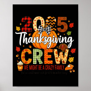 2025 Thanksgiving Crew, We Might Be A Crazy Family Poster