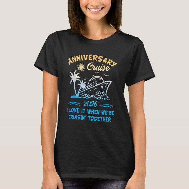 2026 Cruise I Love It When We re Cruisin Together T-Shirt (Front)