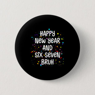 2026 Happy New Year's Eve Party Six Seven Bruh 67  2 Inch Round Button
