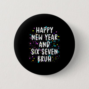 2026 Happy New Year's Eve Party Six Seven Bruh Fun 2 Inch Round Button