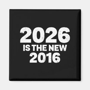 2026 Is The New 2016 Funny Quote Nostalgic Vibes Magnet