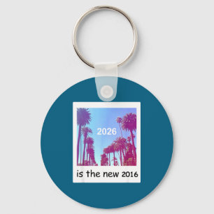 2026 Is The New 2016 Nostalgic 2016 Summer Vibes D Keychain