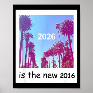 2026 Is The New 2016 Nostalgic 2016 Summer Vibes D Poster