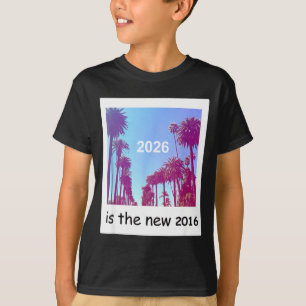 2026 Is The New 2016 Nostalgic 2016 Summer Vibes D T-Shirt