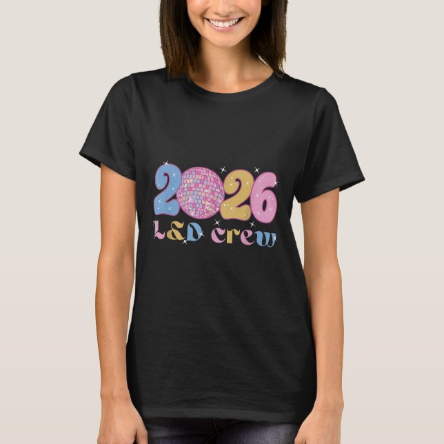 2026 L&amp;d Crew New Years Eve Labor And Delivery T-Shirt (Front)