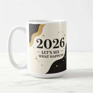 2026, let's see what happens  coffee mug