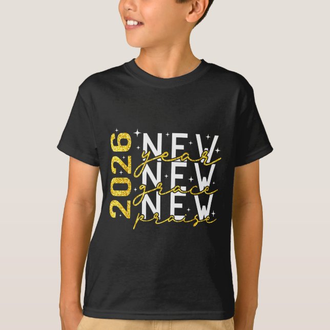 2026 New Year New Grace New Praise New Year's Eve  T-Shirt (Front)