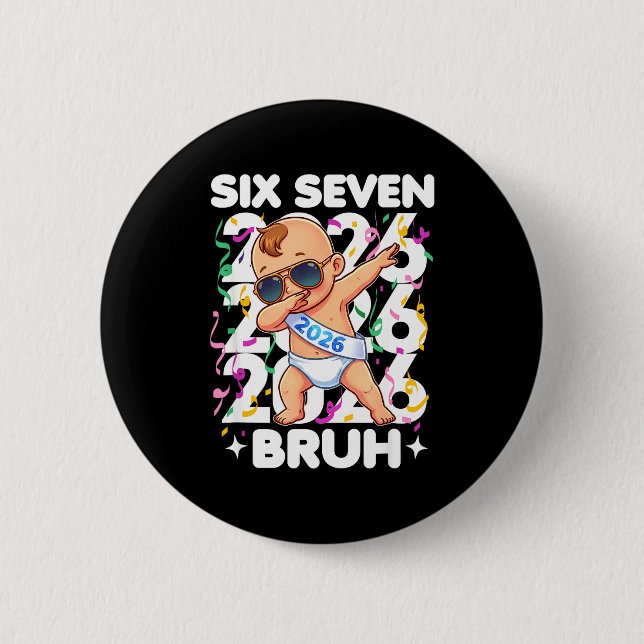 2026 New Years Baby Six Seven Bruh Funny Cool Dabb 2 Inch Round Button (Front)
