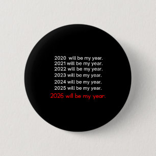 2026 Will Be My Year Funny Humor Hope Quote 2 Inch Round Button