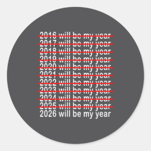 2026 Will Be My Year Funny Humor New Year 2026  Classic Round Sticker