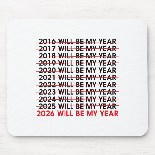 2026 Will Be My Year Funny Humor New Year Quote _2 Mouse Pad (Front)