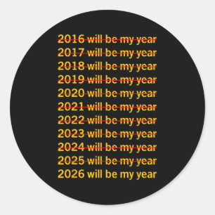 2026 Will Be My Year Funny Humor New Year Quote  Classic Round Sticker