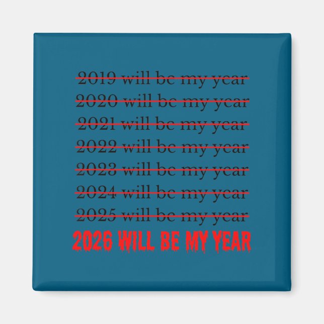 2026 Will Be My Year Funny Humor New Year Quote  Magnet (Front)