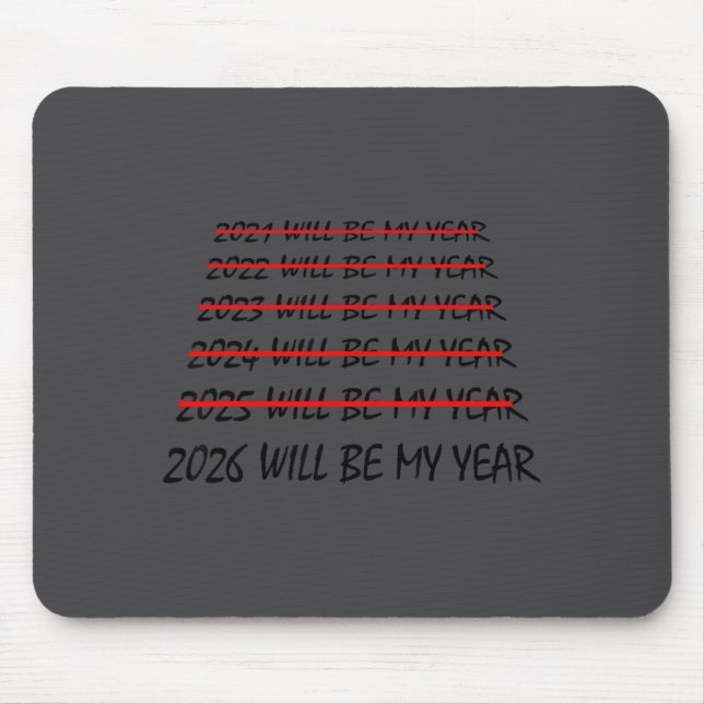 2026 Will Be My Year Funny New Years Eve Resolutio Mouse Pad (Front)