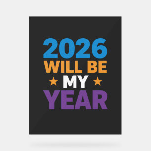 2026 Will Be My Year Inspirational New Beginnings Acrylic Sign