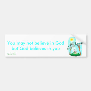 20585979 You may not believe in God Bumper Sticker